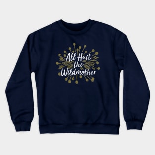 All Hail the Wildmother Crewneck Sweatshirt